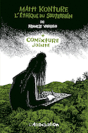 Mattt Konture, l'éthique du souterrain + Comixture jointe